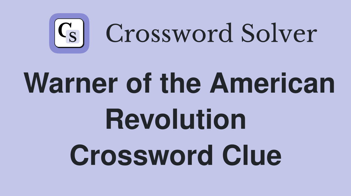 Warner of the American Revolution Crossword Clue