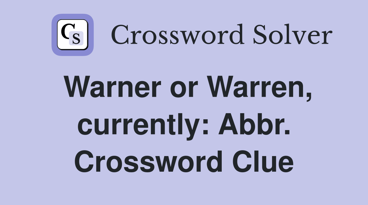 Warner or Warren, currently: Abbr. Crossword Clue