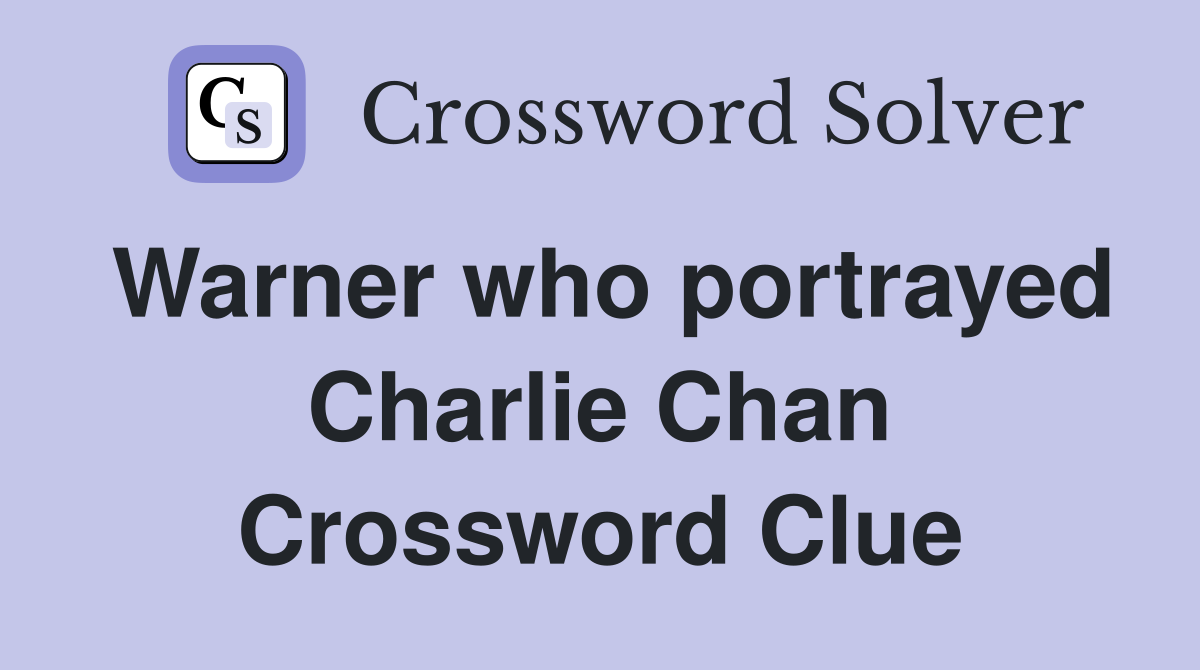 Warner who portrayed Charlie Chan Crossword Clue