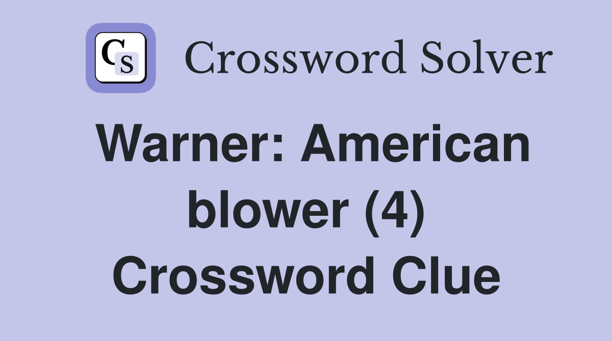 Warner: American blower (4) Crossword Clue
