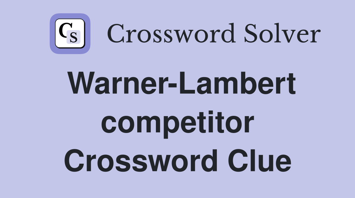 Warner-Lambert competitor Crossword Clue
