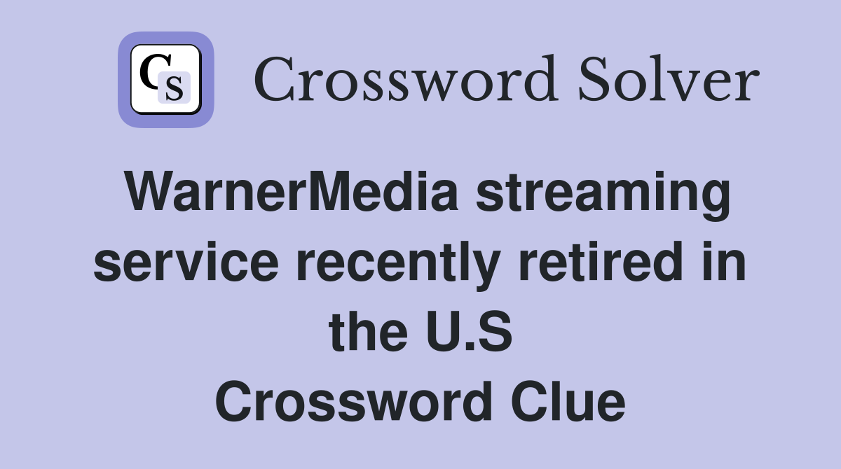 WarnerMedia streaming service recently retired in the U.S Crossword Clue