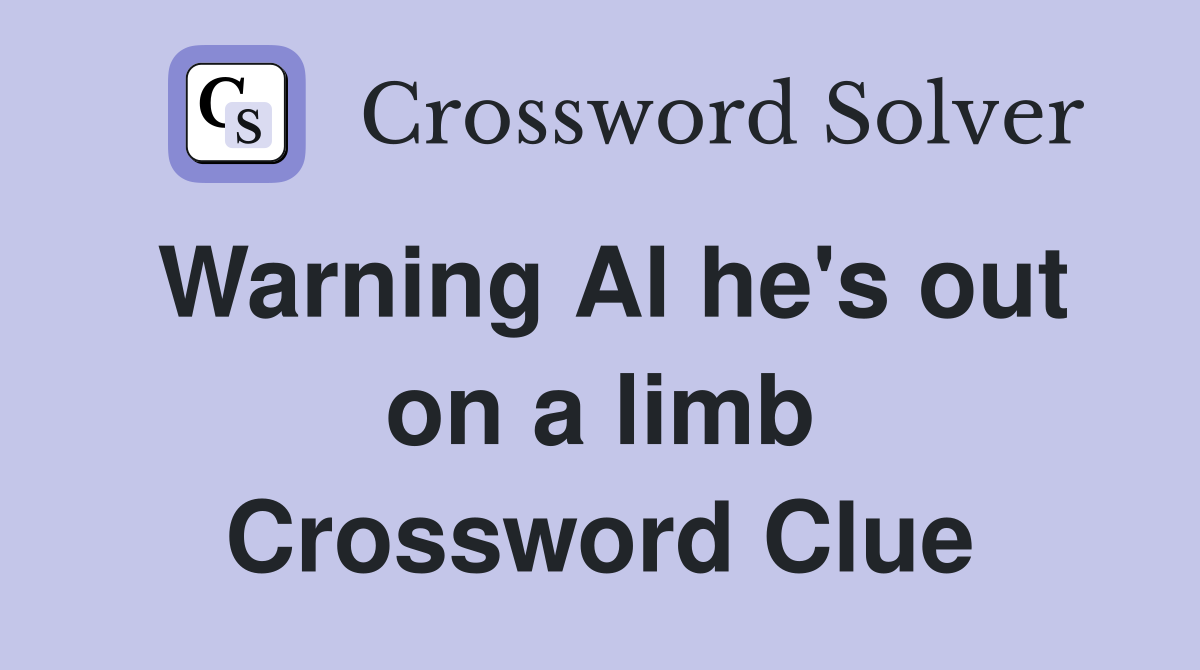 Warning Al he's out on a limb Crossword Clue