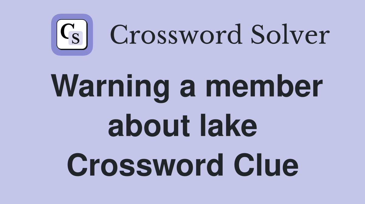 Warning a member about lake Crossword Clue
