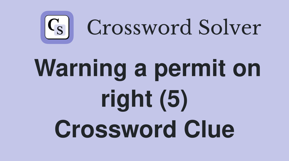 Warning a permit on right (5) Crossword Clue