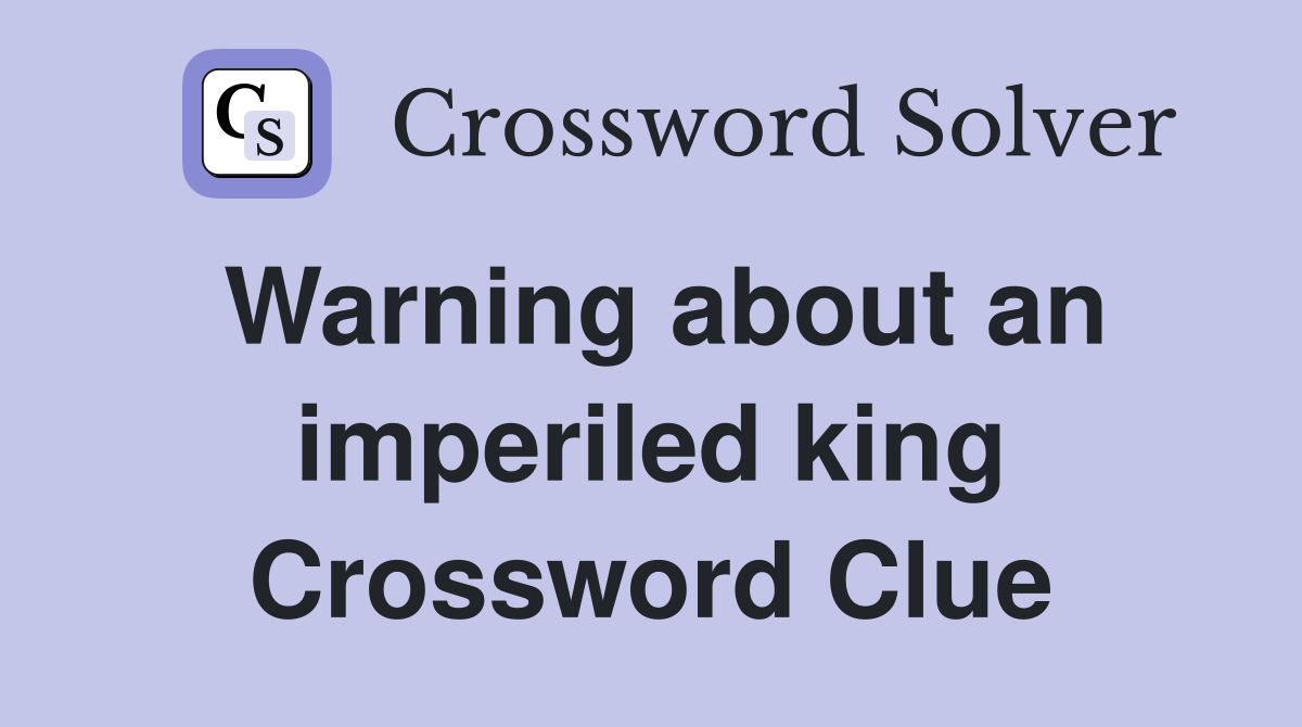 Warning about an imperiled king Crossword Clue