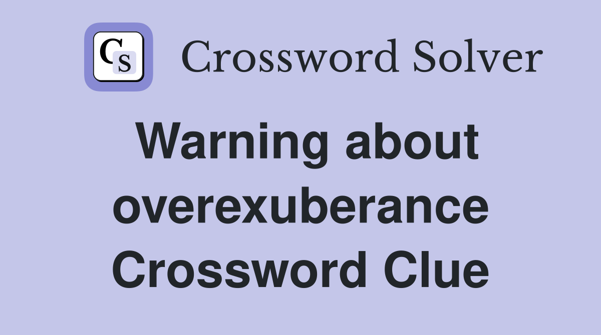 Warning about overexuberance Crossword Clue