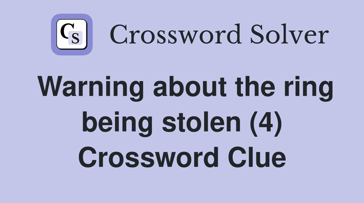 Warning about the ring being stolen (4) Crossword Clue