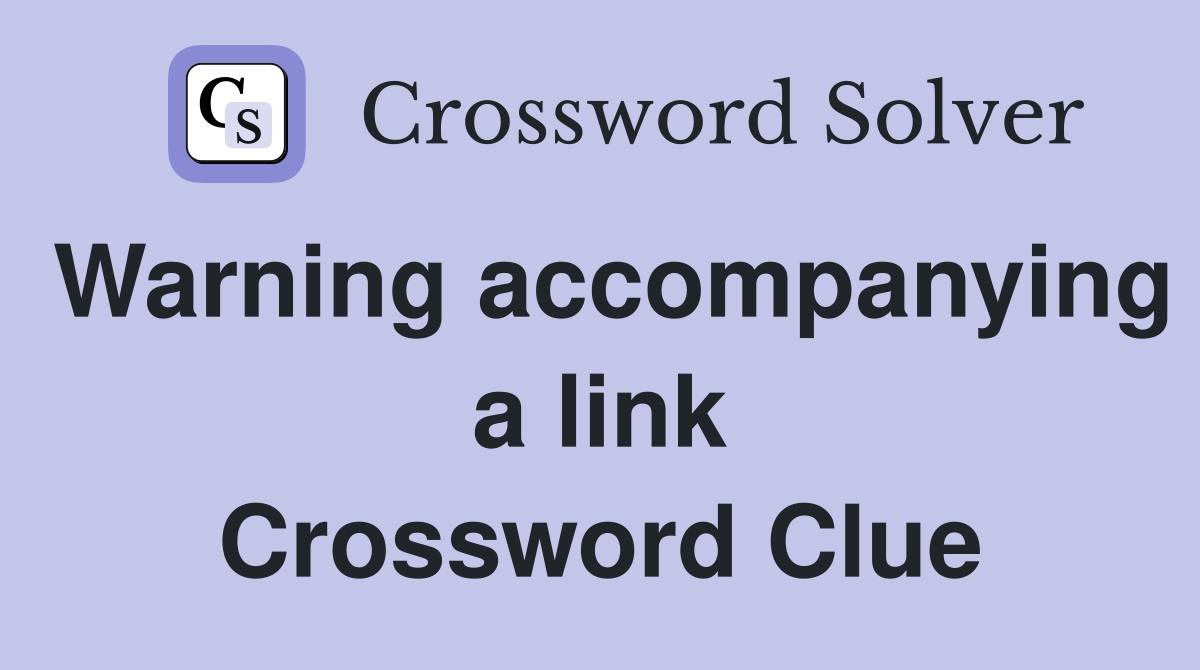 Warning accompanying a link Crossword Clue