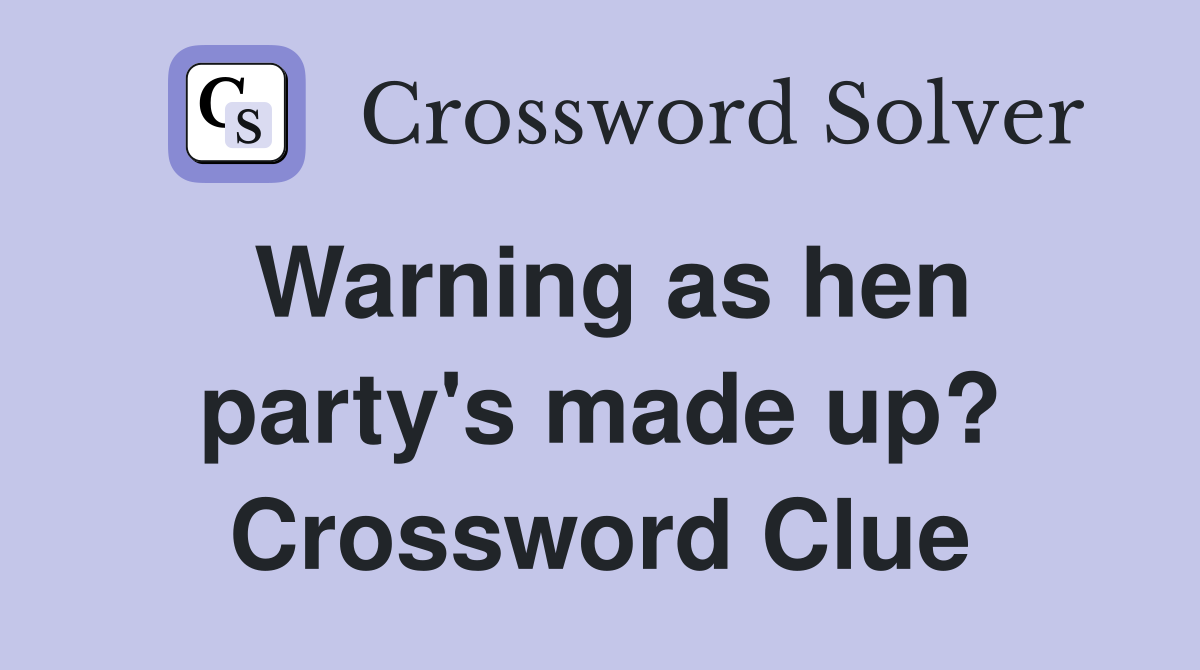 Warning as hen party's made up? Crossword Clue