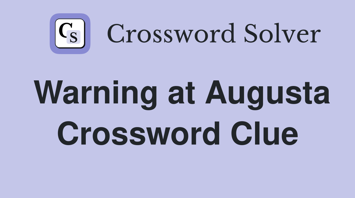 Warning at Augusta Crossword Clue