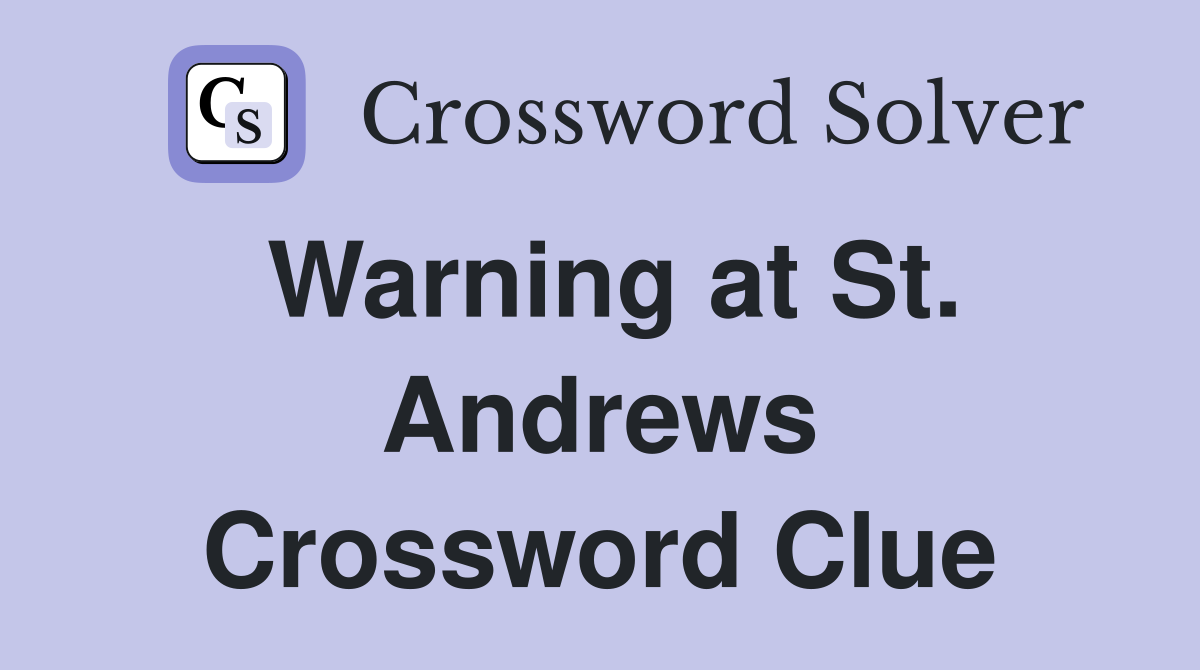 Warning at St. Andrews Crossword Clue