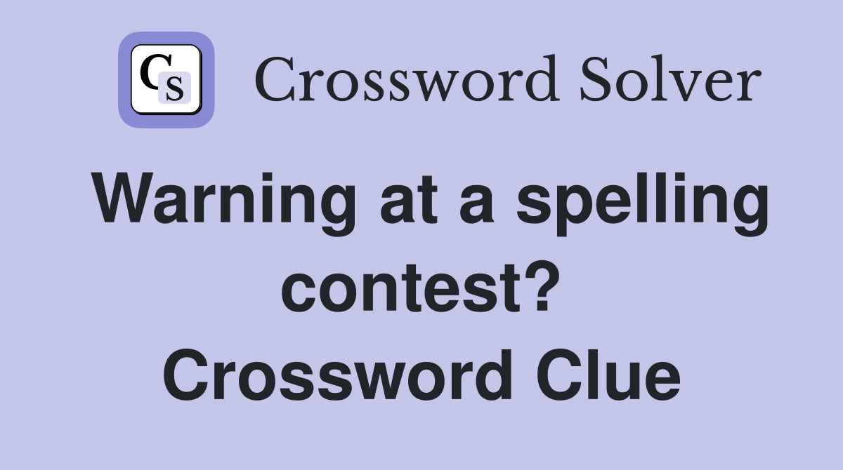 Warning at a spelling contest? Crossword Clue