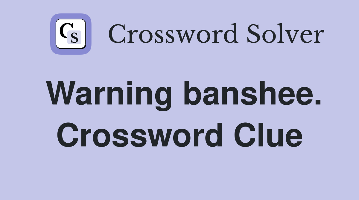 Warning banshee. Crossword Clue