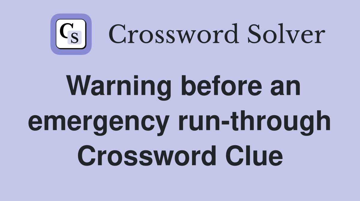 Warning before an emergency run-through Crossword Clue