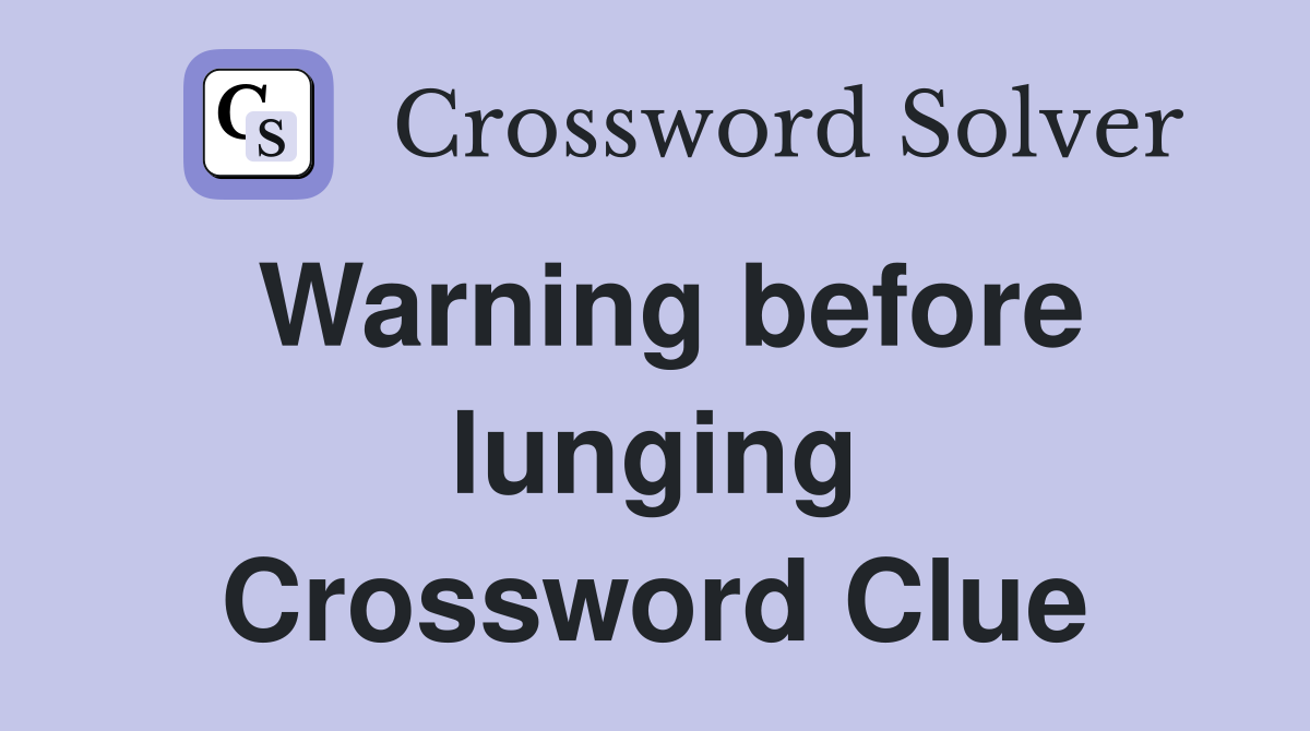 Warning before lunging Crossword Clue