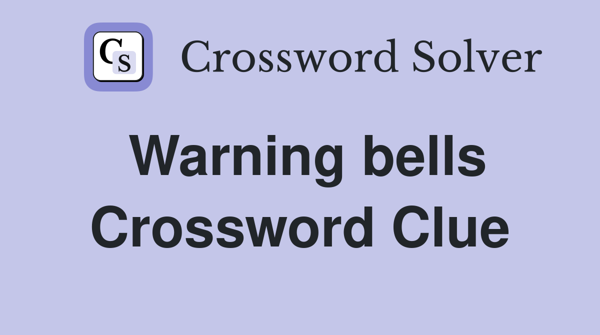 Warning bells Crossword Clue