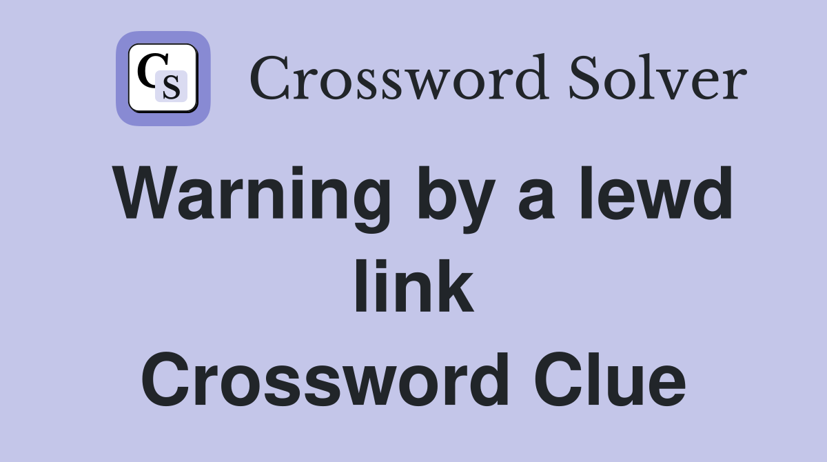 Warning by a lewd link Crossword Clue