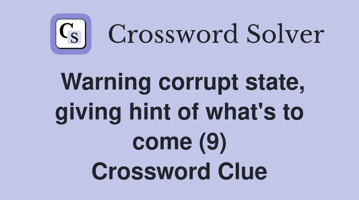 Warning corrupt state, giving hint of what's to come (9) Crossword Clue