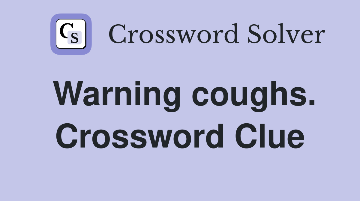 Warning coughs. Crossword Clue