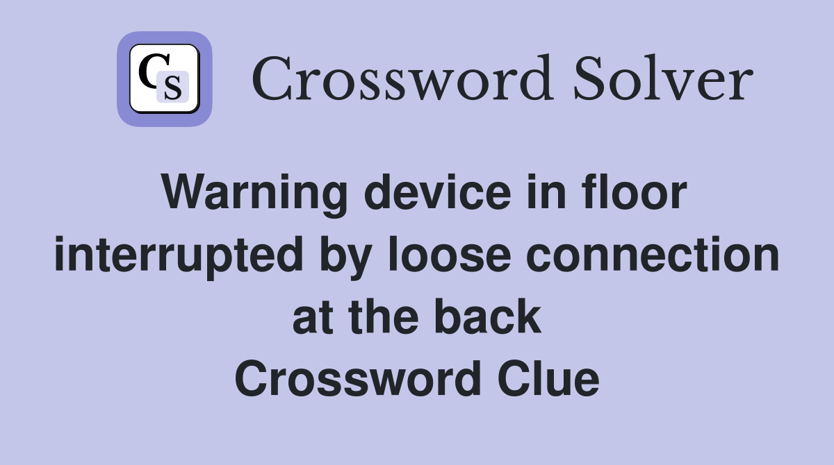 Warning device in floor interrupted by loose connection at the back Crossword Clue