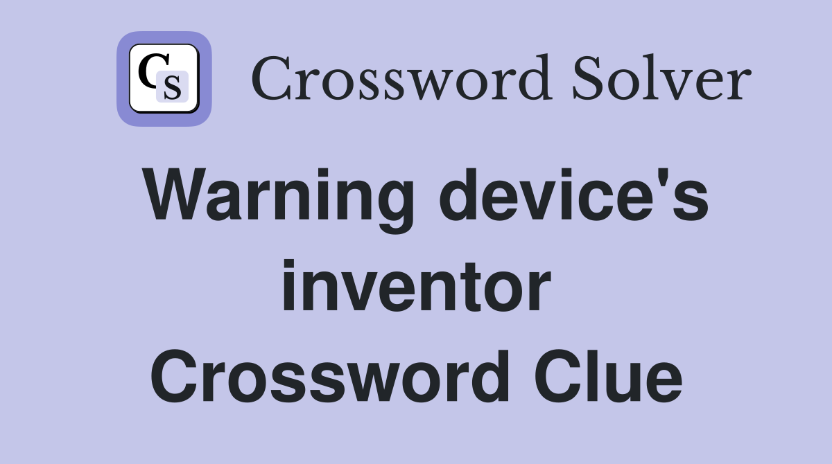 Warning device's inventor Crossword Clue