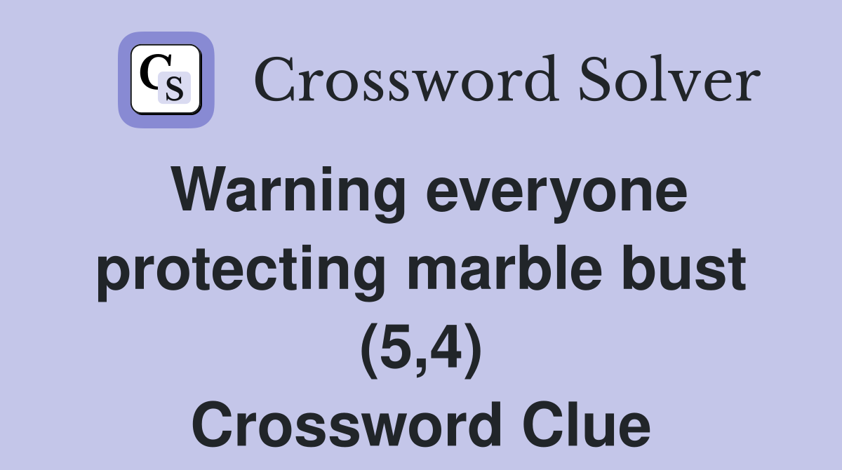 Warning everyone protecting marble bust (5,4) Crossword Clue