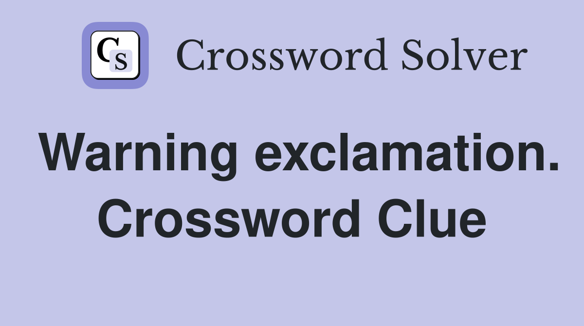 Warning exclamation. Crossword Clue