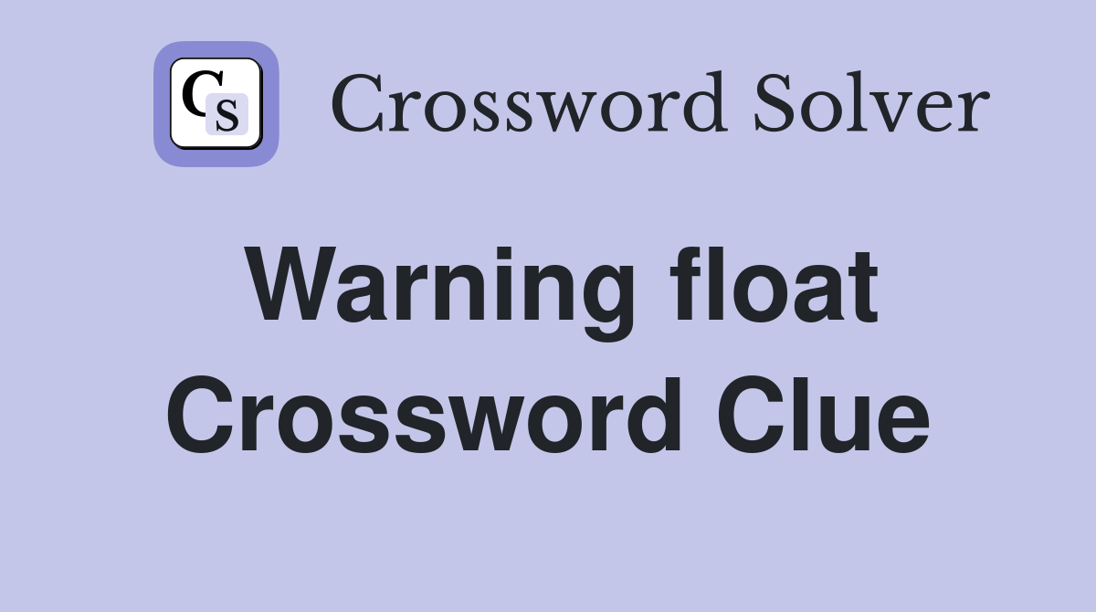 Warning float Crossword Clue