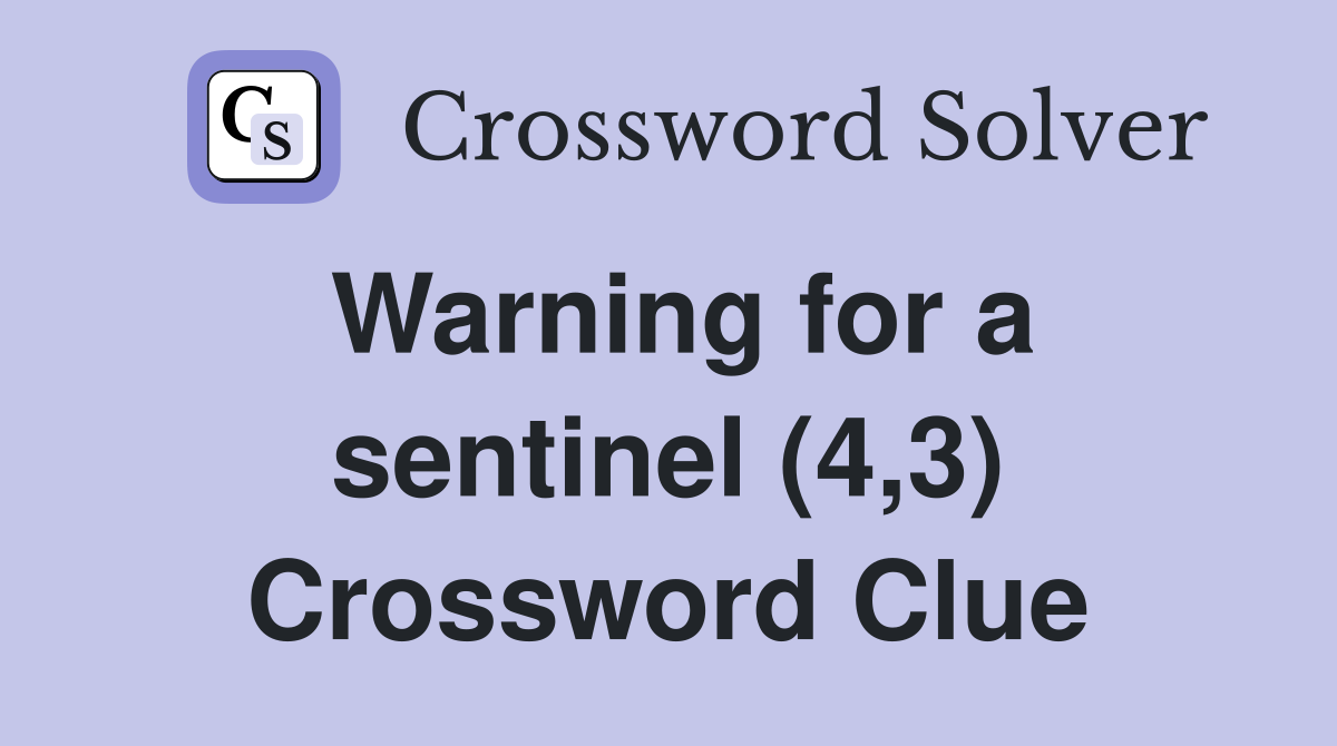 Warning for a sentinel (4,3) Crossword Clue