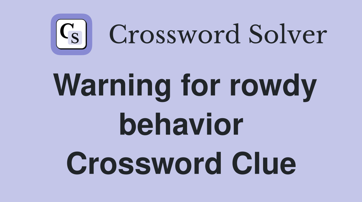 Warning for rowdy behavior Crossword Clue