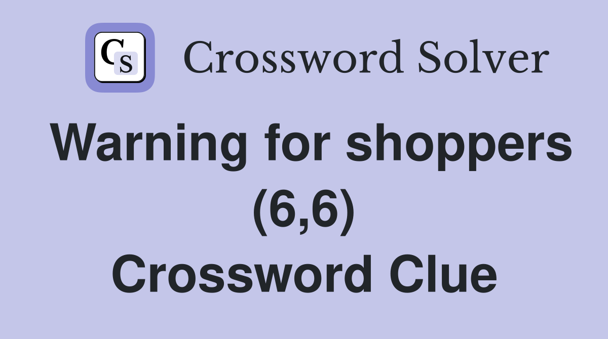 Warning for shoppers (6,6) Crossword Clue