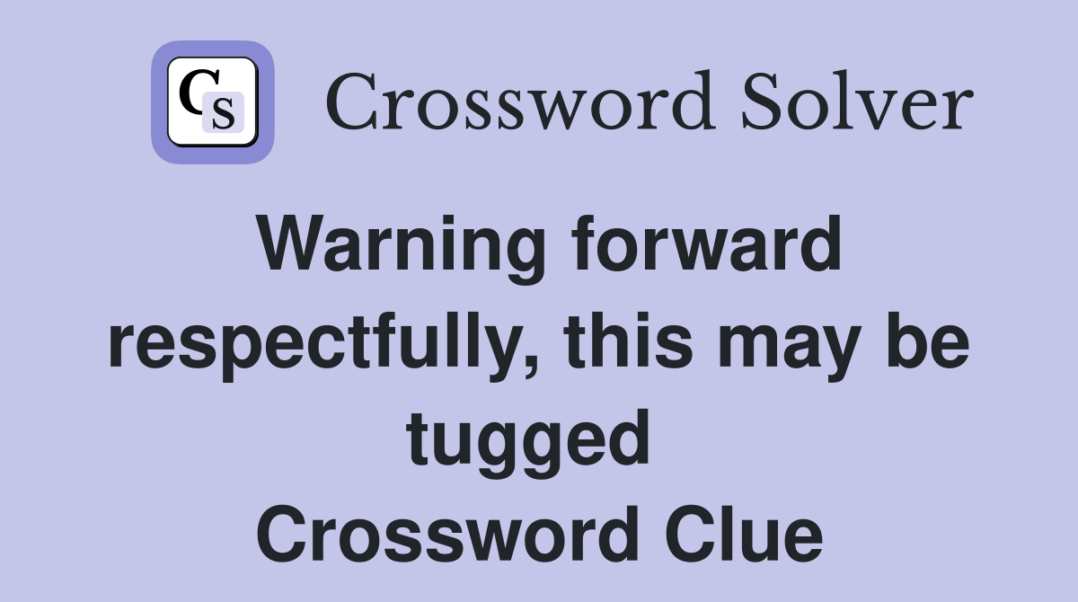 Warning forward respectfully, this may be tugged  Crossword Clue