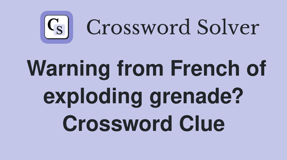 Warning from French of exploding grenade? Crossword Clue
