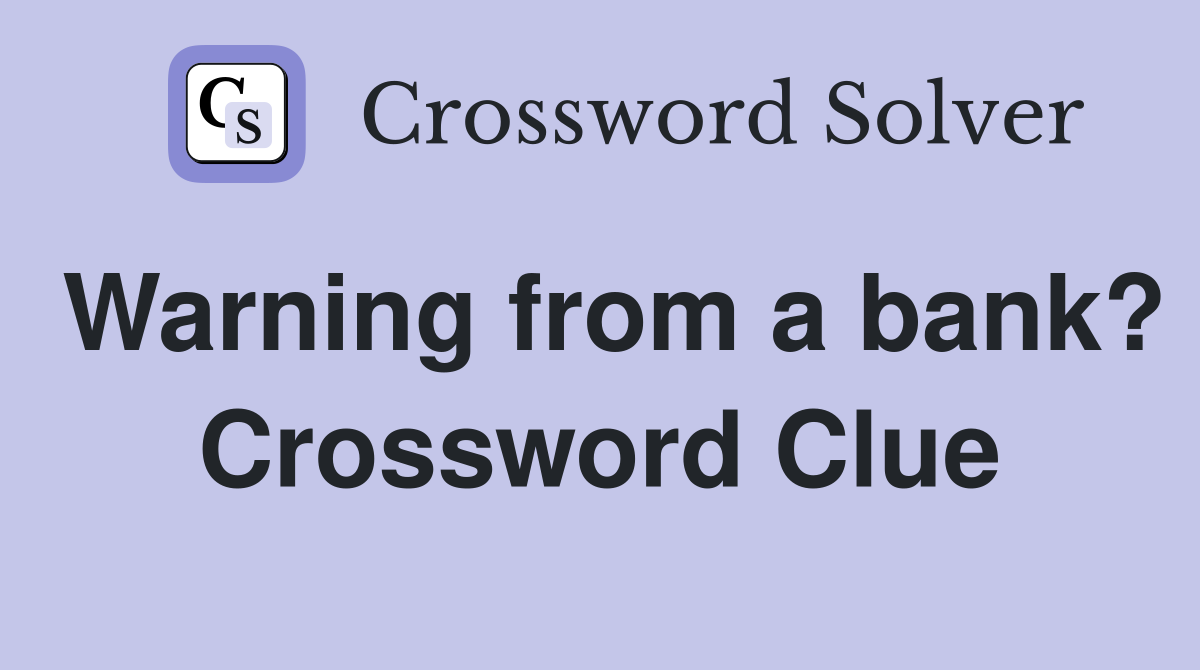 Warning from a bank? Crossword Clue