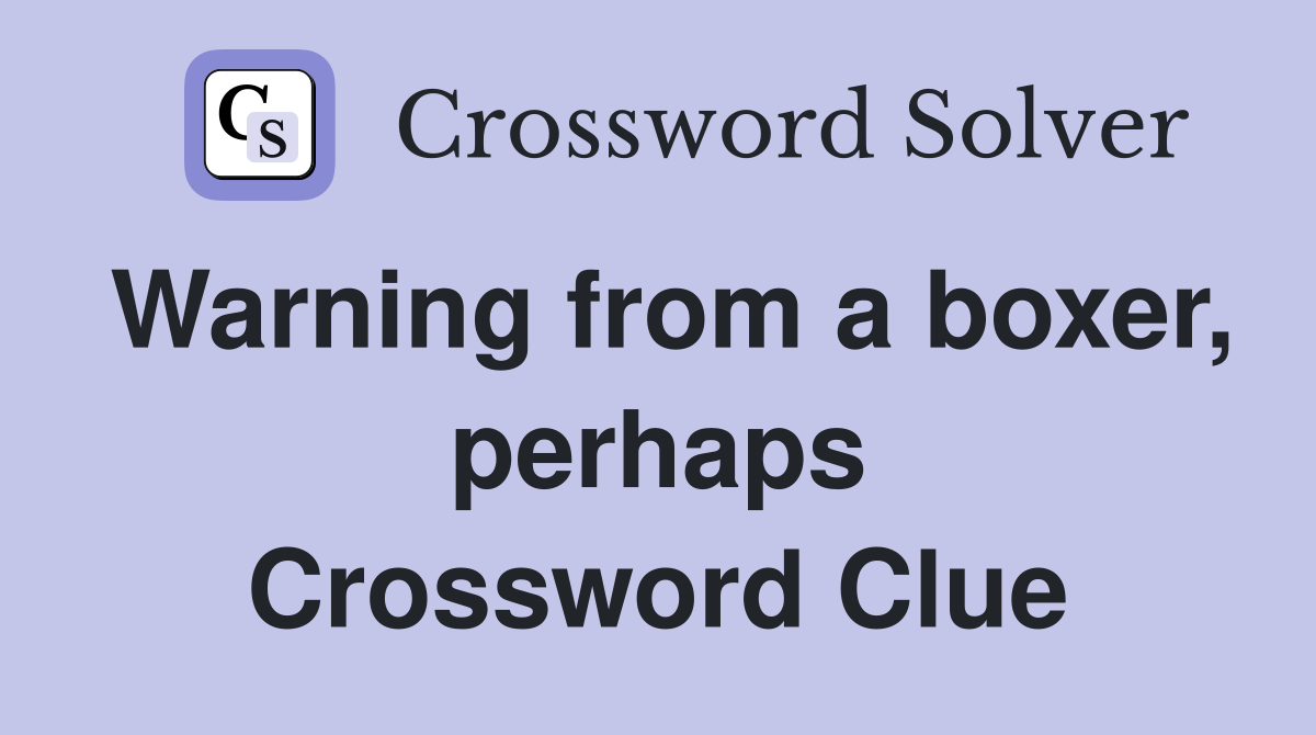 Warning from a boxer, perhaps Crossword Clue
