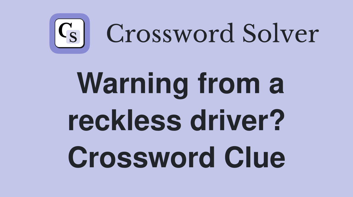Warning from a reckless driver? Crossword Clue