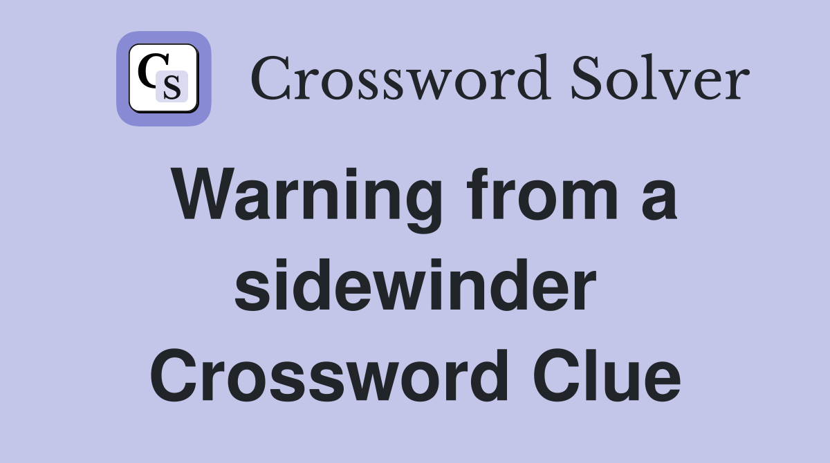 Warning from a sidewinder Crossword Clue
