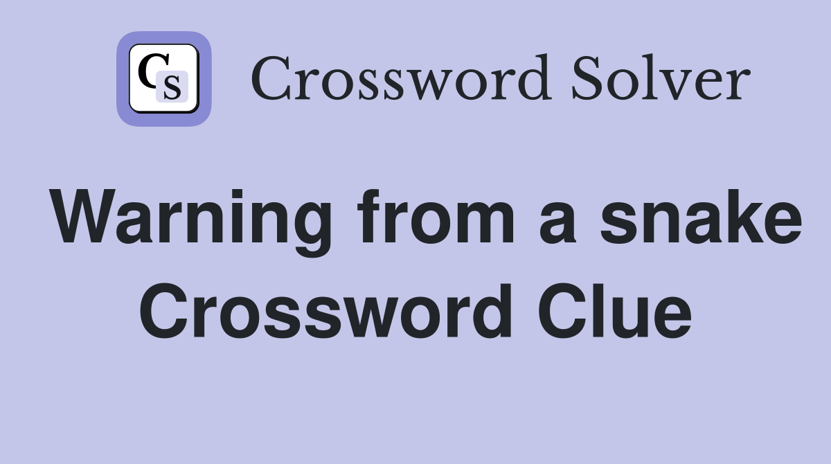 Warning from a snake Crossword Clue