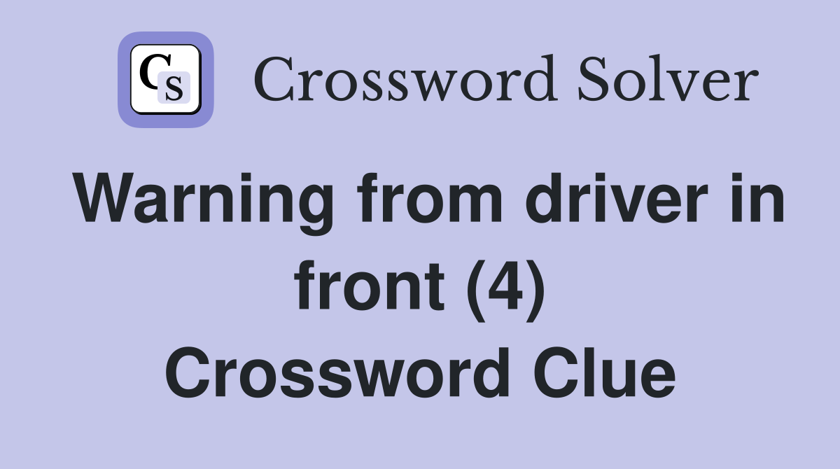 Warning from driver in front (4) Crossword Clue