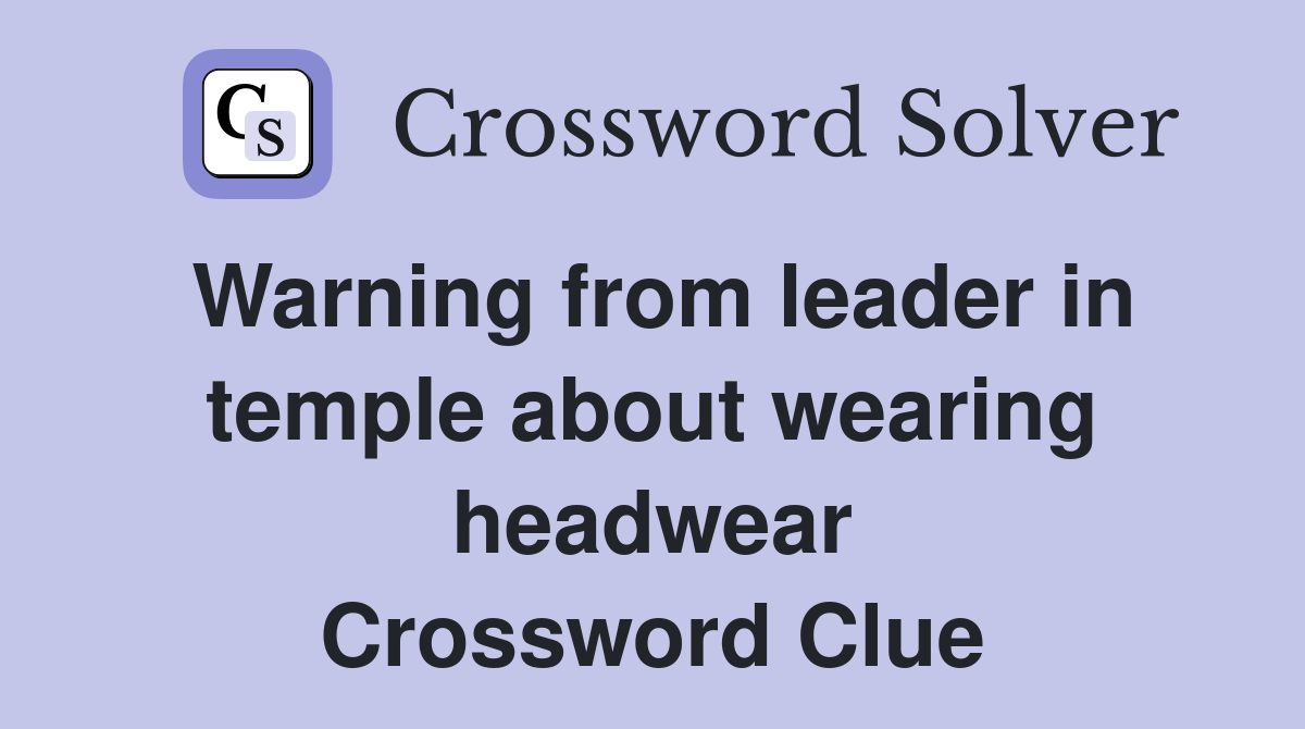 Warning from leader in temple about wearing headwear Crossword Clue