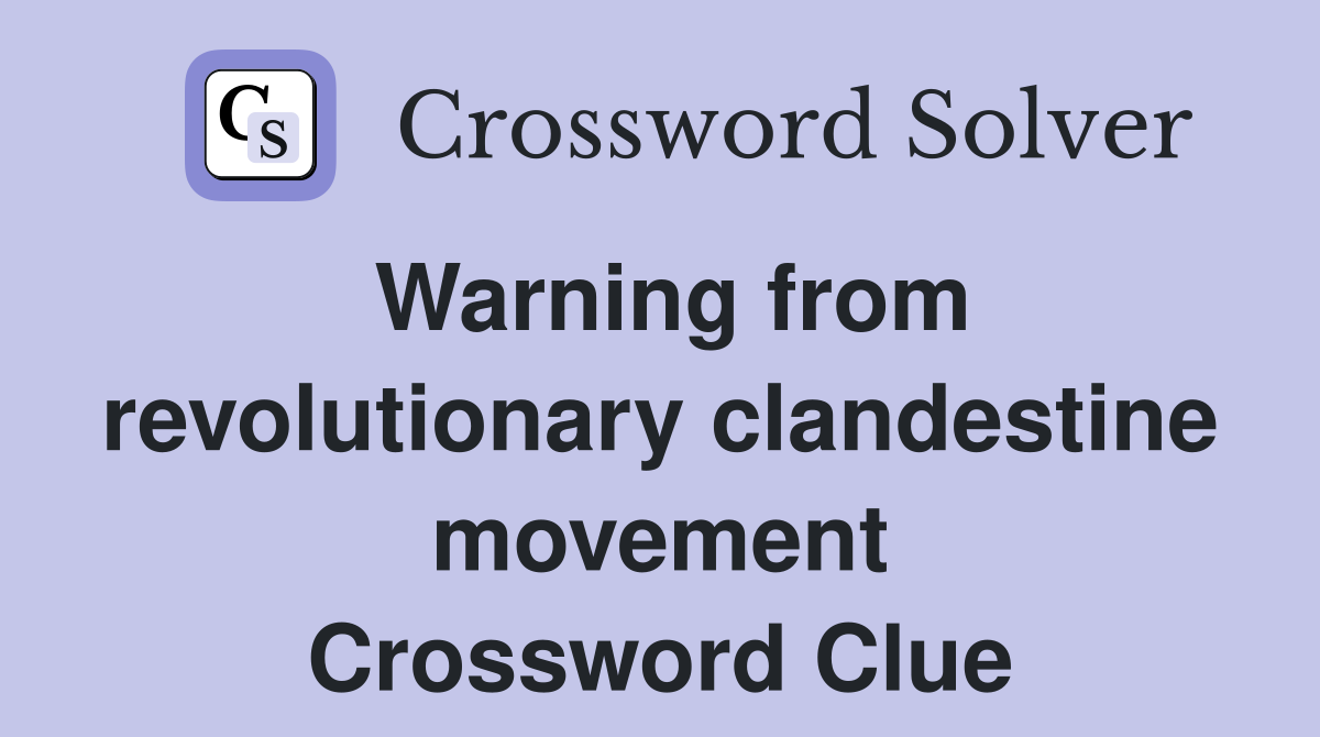 Warning from revolutionary clandestine movement Crossword Clue