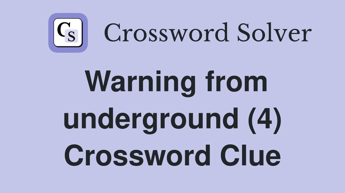 Warning from underground (4) Crossword Clue