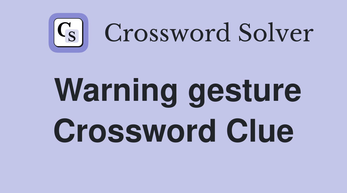 Warning gesture Crossword Clue