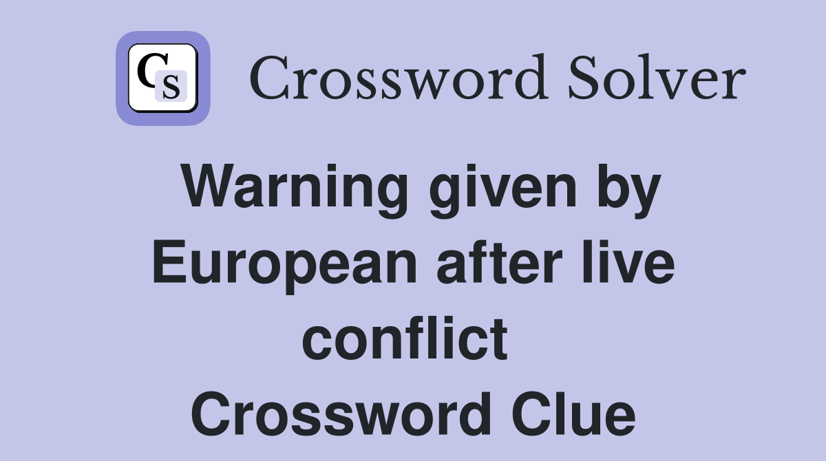 Warning given by European after live conflict  Crossword Clue