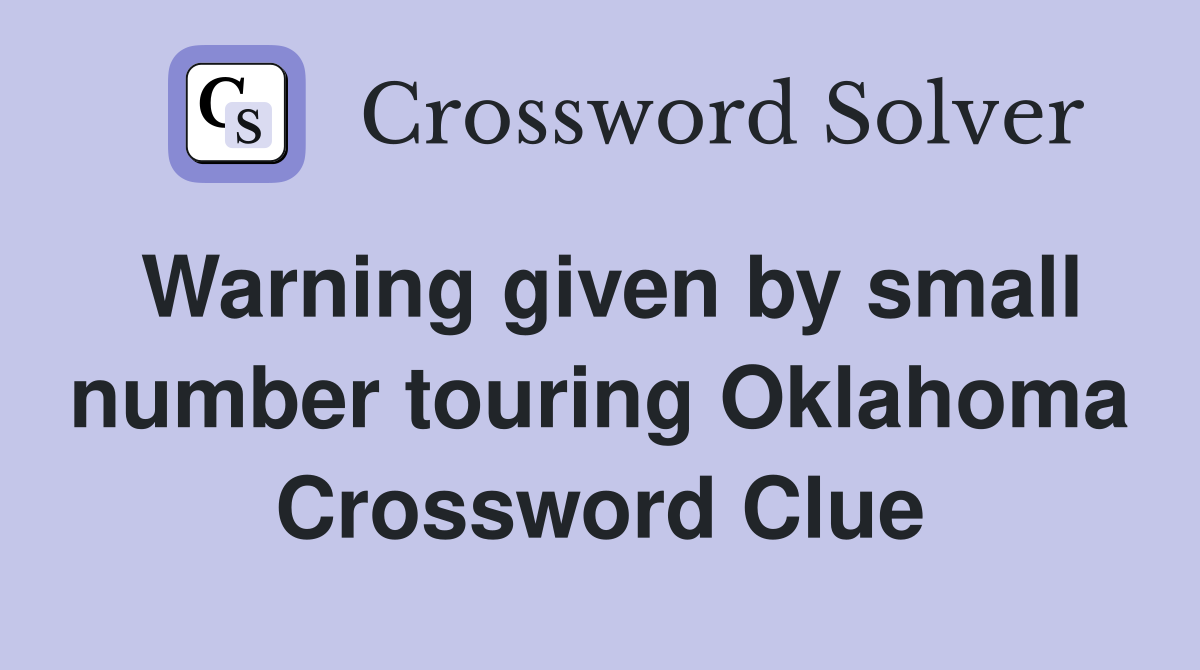 Warning given by small number touring Oklahoma Crossword Clue