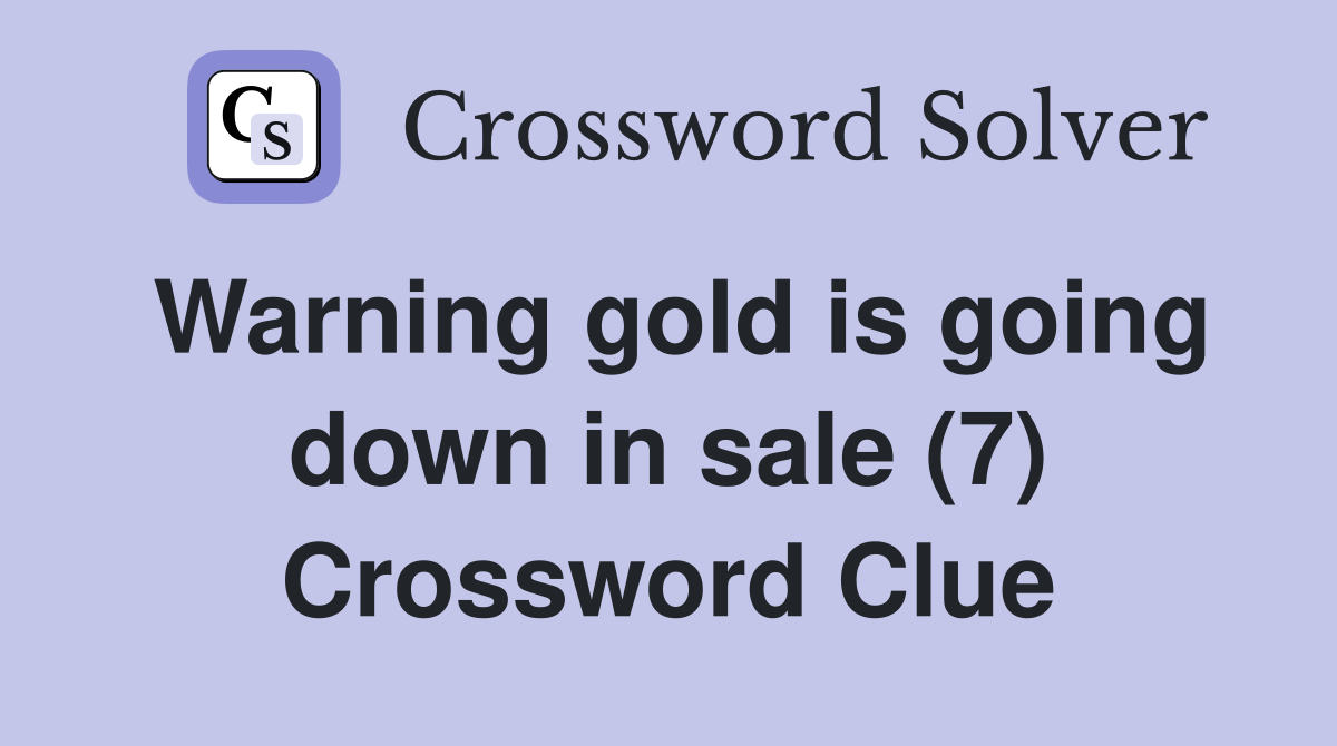 Warning gold is going down in sale (7) Crossword Clue
