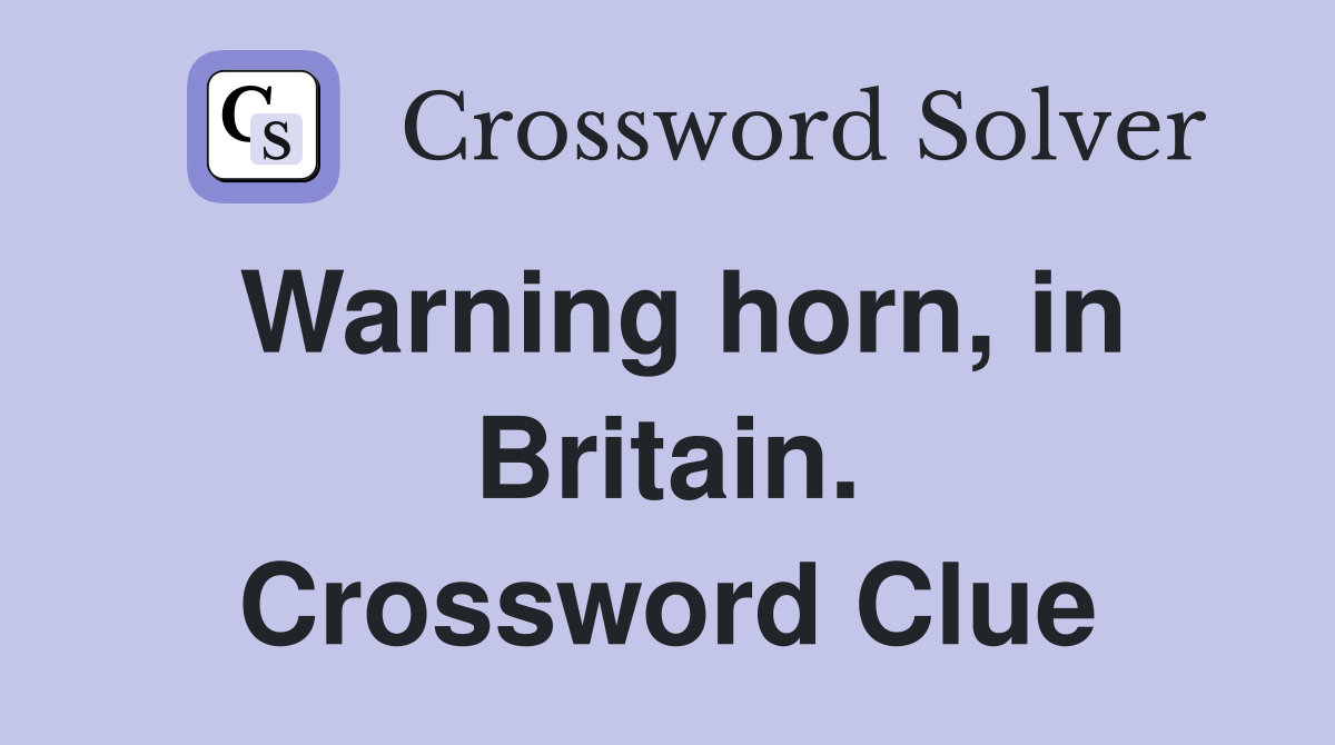 Warning horn, in Britain. Crossword Clue