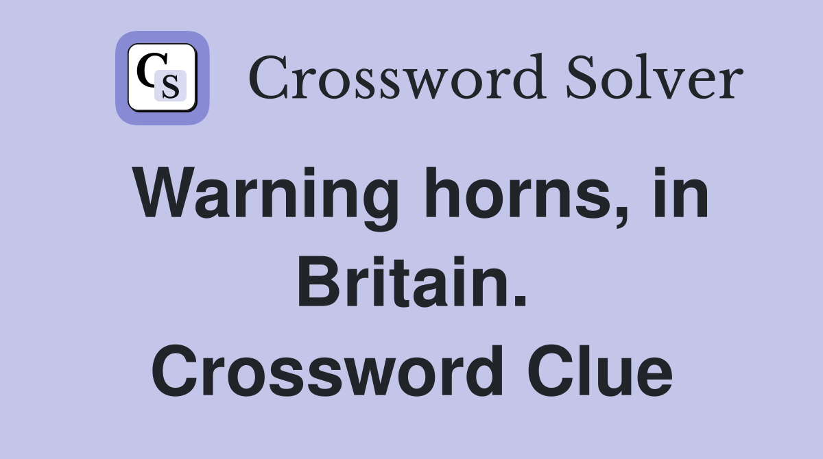 Warning horns, in Britain. Crossword Clue