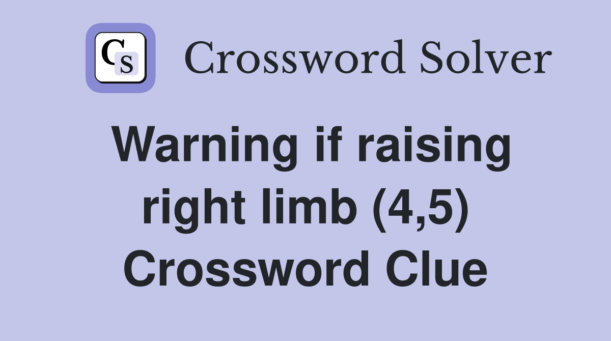 Warning if raising right limb (4,5) Crossword Clue